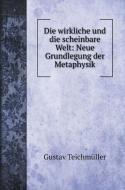 Die wirkliche und die scheinbare Welt di Gustav Teichmüller edito da Book on Demand Ltd.