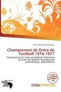 Championnat De Gr Ce De Football 1976-1977 edito da Dign Press