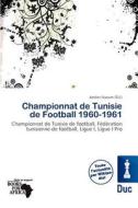 Championnat De Tunisie De Football 1960-1961 edito da Duc