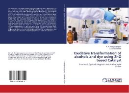 Oxidative transformation of alcohols and dye using ZnO based Catalyst di K. R. Aranganayagam, S. Senthilkumaar edito da LAP Lambert Academic Publishing