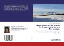 Development of the Russian Arctic permafrost zone in late cenozoic di Nella Alexandrovna Shpolyanskaya edito da LAP Lambert Academic Publishing