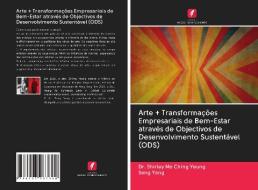 Arte + Transformações Empresariais de Bem-Estar através de Objectivos de Desenvolvimento Sustentável (ODS) di Shirley Mo Ching Yeung, Song Yang edito da Edições Nosso Conhecimento