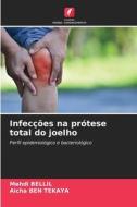 Infecções na prótese total do joelho di Mehdi Bellil, Aicha Ben Tekaya edito da Edições Nosso Conhecimento