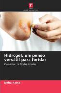Hidrogel, um penso versátil para feridas di Neha Raina edito da Edições Nosso Conhecimento