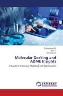 Molecular Docking and ADME Insights di Subramanian R., Arun T., Kamalesu S. edito da LAP LAMBERT Academic Publishing