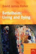 Bettelheim: Living and Dying di David James Fisher edito da BRILL ACADEMIC PUB