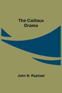 The Caillaux Drama di John N. Raphael edito da Alpha Editions