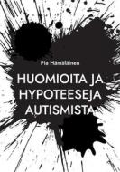 Huomioita ja hypoteeseja autismista di Pia Hämäläinen edito da Books on Demand