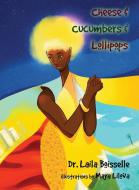 Cheese & Cucumbers & Lollipops di Laila Boisselle edito da Dr. Laila. Boisselle - Maximum
