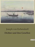 Dichter und ihre Gesellen di Joseph Von Eichendorff edito da Culturea