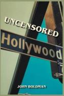 Uncensored Hollywood di John Boldman edito da John Boldman