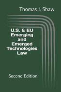 U.S. & EU Emerging And Emerged Technologies Law di Shaw Esq. Thomas J. Shaw Esq. edito da Independently Published