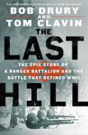 The Last Hill: The Epic Story of a Ranger Battalion and the Battle That Defined WWII di Bob Drury, Tom Clavin edito da THORNDIKE PR