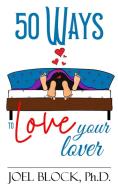 50 Ways to Love Your Lover di Joel Block edito da Pop Psych Literary, Inc.