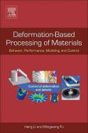 Deformation-Based Processing of Materials: Behavior, Performance, Modeling, and Control di Heng Li, Mingwang Fu edito da ELSEVIER