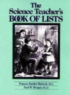 The Science Teacher\'s Book Of Lists di Frances Bartlett Barhydt, Paul W. Morgan edito da Pearson Education (us)