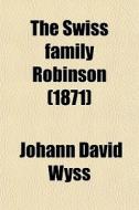 The Swiss Family Robinson (1871) di Johann David Wyss edito da General Books Llc