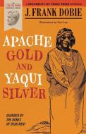 Apache Gold and Yaqui Silver di J. Frank Dobie edito da University of Texas Press