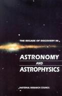 The Decade Of Discovery In Astronomy And Astrophysics di National Research Council, Division on Engineering and Physical Sciences, Mathematics Commission on Physical Sciences, Board on Physics  edito da National Academies Press