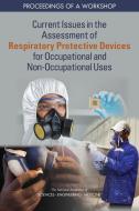 Current Issues in the Assessment of Respiratory Protective Devices for Occupational and Non-Occupational Uses: Proceedings of a Workshop di National Academies Of Sciences Engineeri, Health And Medicine Division, Board On Health Sciences Policy edito da NATL ACADEMY PR