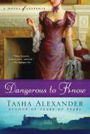 Dangerous to Know: A Novel of Suspense di Tasha Alexander edito da ST MARTINS PR