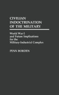 Civilian Indoctrination of the Military di Penn Borden edito da Greenwood Press