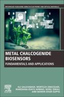 Metal Chalcogenide Biosensors: Fundamentals and Applications di Ali Salehabadi, Morteza Enhessari, Mardiana Idayu Ahmad edito da WOODHEAD PUB