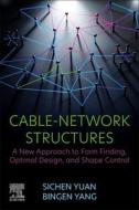 Cable-Network Structures: A New Approach to Form Finding, Optimal Design, and Shape Control di Sichen Yuan, Bingen Yang edito da ELSEVIER