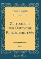 Zeitschrift Fur Deutsche Philologie, 1869, Vol. 1 (Classic Reprint) di Ernst Hopfner edito da Forgotten Books