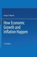How Economic Growth and Inflation Happen di George T. Edwards edito da SPRINGER NATURE