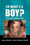 So What's A Boy? di Wayne Martino, Maria Pallotta-Chiarolli edito da Open University Press