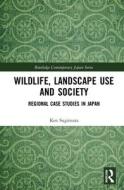 Wildlife, Landscape Use And Society di Ken Sugimura edito da Taylor & Francis Ltd