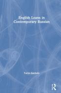 English Loans In Contemporary Russi di BALDWIN edito da Taylor & Francis