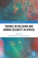 Themes In Religion And Human Security In Africa edito da Taylor & Francis Ltd