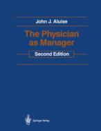 PHYSICIAN AS MANAGER 1987/E 2/ di John J. Aluise edito da SPRINGER NATURE