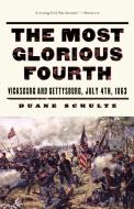 The Most Glorious Fourth - Vicksburg & Gettysburg,  July 4, 1863 di Duane Schultz edito da W. W. Norton & Company