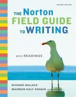 The Norton Field Guide to Writing with Readings di Richard Bullock, Maureen Daly Goggin edito da W. W. Norton & Company