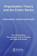 Organization Theory and the Public Sector di Tom Christensen edito da Routledge