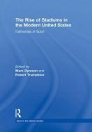 The Rise of Stadiums in the Modern United States edito da Taylor & Francis Ltd