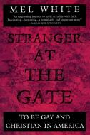 Stranger at the Gate: To Be Gay and Christian in America di Mel White edito da PLUME