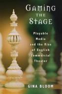 Bloom, G:  Gaming the Stage di Gina Bloom edito da University of Michigan Press