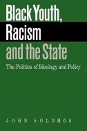 Black Youth, Racism and the State di John Solomos edito da Cambridge University Press
