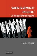 When is Separate Unequal? di Ruth Colker edito da Cambridge University Press