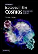 Handbook Of Isotopes In The Cosmos di Donald Clayton edito da Cambridge University Press
