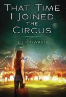 That Time I Joined the Circus di J. J. Howard edito da SCHOLASTIC