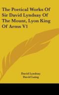 The Poetical Works Of Sir David Lyndsay Of The Mount, Lyon King Of Arms V1 di David Lyndsay edito da Kessinger Publishing, Llc