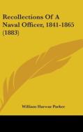 Recollections of a Naval Officer, 1841-1865 (1883) di William Harwar Parker edito da Kessinger Publishing