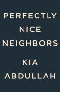 Perfectly Nice Neighbors di Kia Abdullah edito da G P PUTNAM SONS