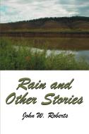 Rain and Other Stories di John W. Roberts edito da iUniverse