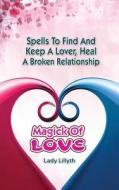Magick of Love: Spells to Find and Keep a Lover, Heal a Broken Relationship di Shawna Sparlin edito da Magick Mom Press
